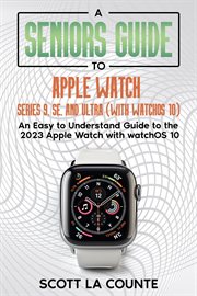 A Seniors Guide to Apple Watch Series 9, SE, and Ultra (With watchOS 10) : An Easy to Understand Guid cover image cdn