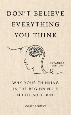Don't believe everything you think : why your thinking is the beginning & end of suffering  cover image cdn