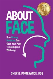 About Face : How Airway Dentistry Can Open Your Path to Healing and Wellbeing cover image cdn