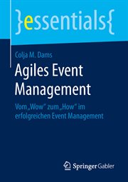 Agiles Event Management : Vom „Wow" zum „How" im erfolgreichen Event Management. Essentials (German) cover image cdn