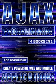 AJAX Programming : Create Powerful Web And Mobile Applications cover image cdn
