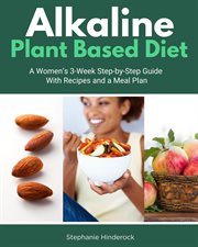 Alkaline Plant Based Diet : A Women's 3-Week Step-by-Step With Recipes and a Meal Plan cover image cdn