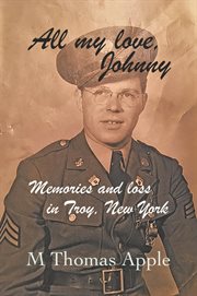 All My Love, Johnny : Memories and Loss in Troy, New York cover image cdn
