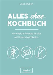 Alles-ohne-Kochbuch : Verträgliche Rezepte für alle mit Unverträglichkeiten (Darmfreundlich kochen: Paleo, Low Carb, Candi cover image cdn