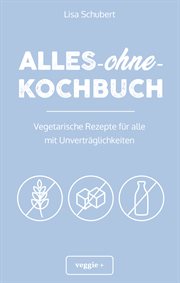 Alles-ohne-Kochbuch : Vegetarische Rezepte für alle mit Unverträglichkeiten (Darmfreundlich kochen für Vegetarier: Paleo, cover image cdn