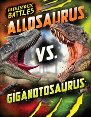 Allosaurus vs. Giganotosaurus : Prehistoric Battles cover image cdn