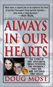 Always in Our Hearts : The Story of Amy Grossberg, Brian Peterson, the Pregnancy They Hid, and the Baby They Killed. St. Martin's True Crime Classics cover image cdn