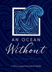 An Ocean Without : Learning to Embrace Boundaries. A Story in Poems cover image cdn