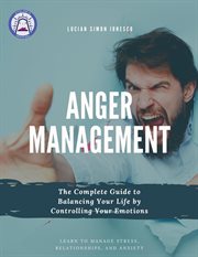 Anger Management the Complete Guide to Balancing Your Life by Controlling Your Emotions cover image cdn