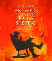 Answers for the Honest Skeptic Part 1 : Answering Skeptic Objections to Biblical Christianity cover image cdn