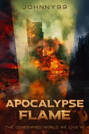 Apocalypse Flame : The Condemned World We Live In cover image cdn