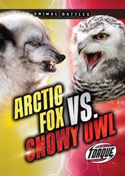 Arctic Fox vs. Snowy Owl : Animal Battles cover image cdn