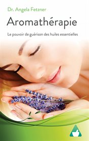 Aromathérapie : Le pouvoir de guérison des huiles essentielles cover image cdn
