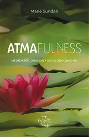 Atmafulness Alma Plena : Meditación, oración y autoconocimiento. Una guía práctica espiritual completa: Técnicas prácticas pa cover image cdn