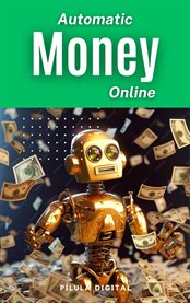 Automatic Money Online : Build your online money-making machine cover image cdn