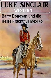 Barry Donovan und die Heiße Fracht für Mexiko : Western cover image cdn