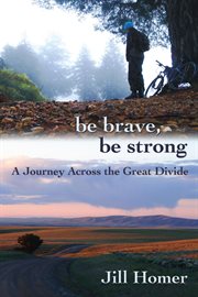 Be Brave, Be Strong : A Journey Across the Great Divide cover image cdn