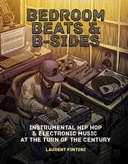 Bedroom beats & B-sides : instrumental hip hop & electronic music at the turn of the century cover image cdn