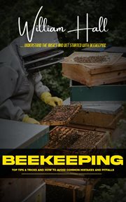Beekeeping : Understand the Basics and Get Started With Beekeeping (Top Tips & Tricks and How to Avoid Common Mis cover image cdn