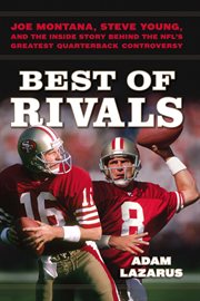 Best of Rivals : Joe Montana, Steve Young, and the Inside Story behind the NFL's Greatest Quarterback Controversy cover image cdn