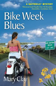 Bike Week Blues : DAFFODILS* Mystery (Divorced And Finally Free Of Deceitful, Insensitive, Licentious Scum®) cover image cdn