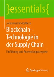 Blockchain-Technologie in der Supply Chain : Einführung und Anwendungsbeispiele. Essentials (German) cover image cdn