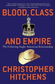 Blood, Class and Empire : The Enduring Anglo-American Relationship. Nation Books cover image cdn
