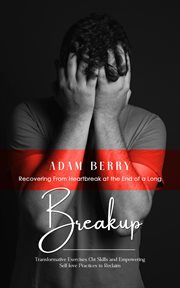Breakup : Recovering From Heartbreak at the End of a Long (Transformative Exercises Cbt Skills and Empowering cover image cdn