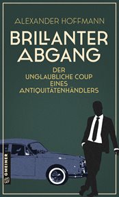 Brillanter Abgang : Der unglaubliche Coup eines Antiquitätenhändlers cover image cdn