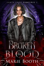Broken by Blood : Santa Cruz Vampires cover image cdn