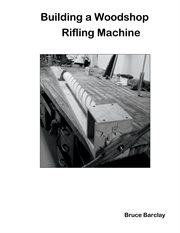Building a Woodshop Rifling Machine cover image cdn