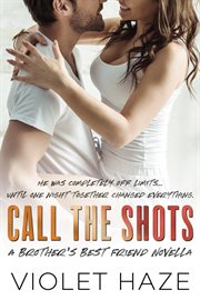 Call the Shots : A Brother's Best Friend Novella. Unexpected Love cover image cdn