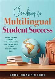 Coaching for Multilingual Students Success : Intentional Practices to Accelerate Learning and Close Achievement Gaps (Instructional coaching that cover image cdn