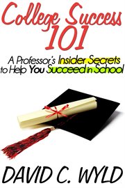 College Success 101 : A Professor's Insider Secrets to Help You Succeed in School cover image cdn