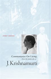 Commentaries on living : from the notebooks of J. Krishnamurti. First series cover image cdn