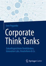 Corporate Think Tanks : Zukunftsgerichtete Denkfabriken, Innovation Labs, Kreativforen & Co. cover image cdn
