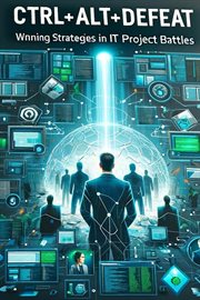 Ctrl+Alt+Defeat : Winning Strategies in IT Project Battles cover image cdn