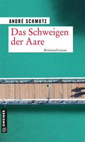 Das Schweigen der Aare : Kriminalroman. Lisa und Thomas Zigerli cover image cdn