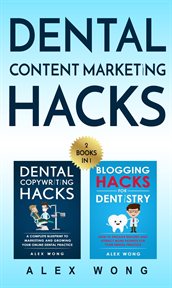 Dental Marketing Hacks : 2 Books in 1. Includes Dental Copywriting Hacks & Blogging Hacks for Dentist. Dental Marketing for Dentists cover image cdn