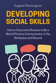 Developing Social Skills : How to Overcome Shyness to Be a More Effective Communicator in the Workpla cover image cdn