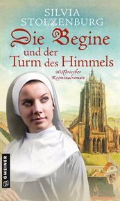 Die Begine und der Turm des Himmels : Historischer Kriminalroman. Die Begine von Ulm cover image cdn