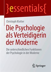 Die Psychologie als Verteidigerin der Moderne : Die unterschiedlichen Funktionen der Psychologie in der Moderne. Essentials (German) cover image cdn