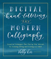 Digital hand lettering and modern calligraphy : essential techniques plus step-by-step tutorials for scanning, editing, and creating on a tablet cover image cdn