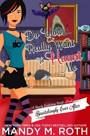 Do You Really Want to Haunt Me? : Bewitchingly Ever After cover image cdn