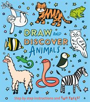 Draw and Discover : Animals. Step by Step Instructions and Fun Facts! cover image cdn