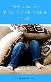 Easy Guide to : Dominate Your Fears cover image cdn