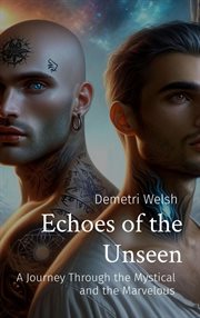 Echoes of the Unseen : A Journey Through the Mystical and the Marvelous cover image cdn