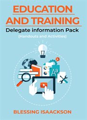 Education and Training : Delegate Information Pack (Handouts and Activities) cover image cdn
