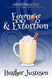 Eggnog & Extortion : Sweet Bites Mystery cover image cdn