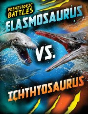 Elasmosaurus vs. Ichthyosaurus : Prehistoric Battles cover image cdn